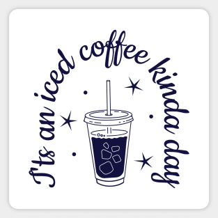 Iced coffee - it's an iced coffee kina day Magnet